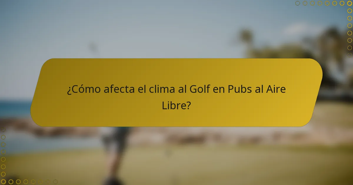 ¿Cómo afecta el clima al Golf en Pubs al Aire Libre?