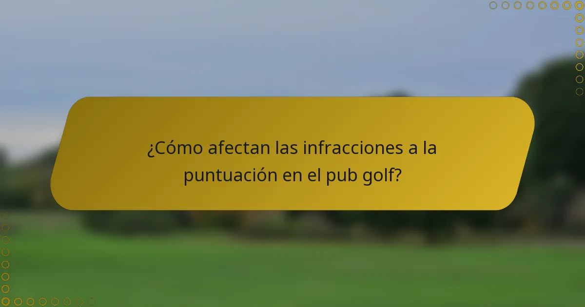 ¿Cómo afectan las infracciones a la puntuación en el pub golf?
