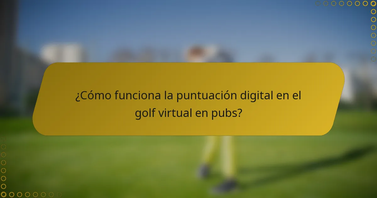 ¿Cómo funciona la puntuación digital en el golf virtual en pubs?