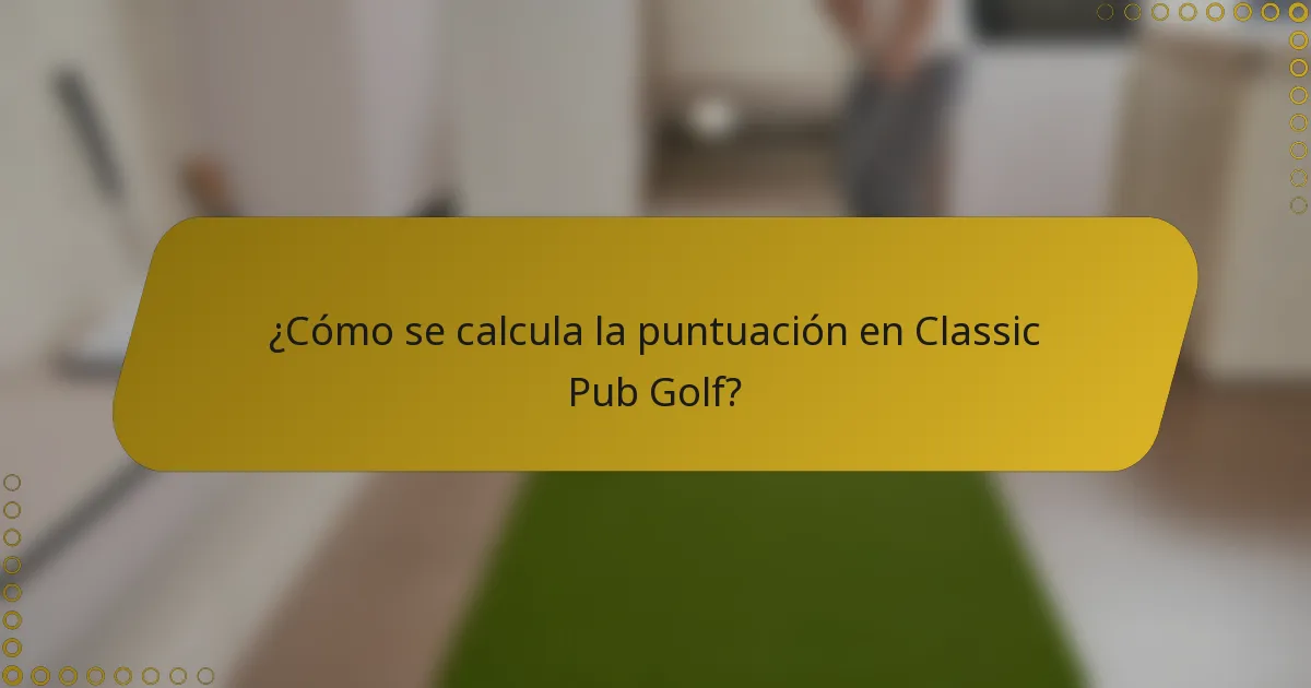 ¿Cómo se calcula la puntuación en Classic Pub Golf?