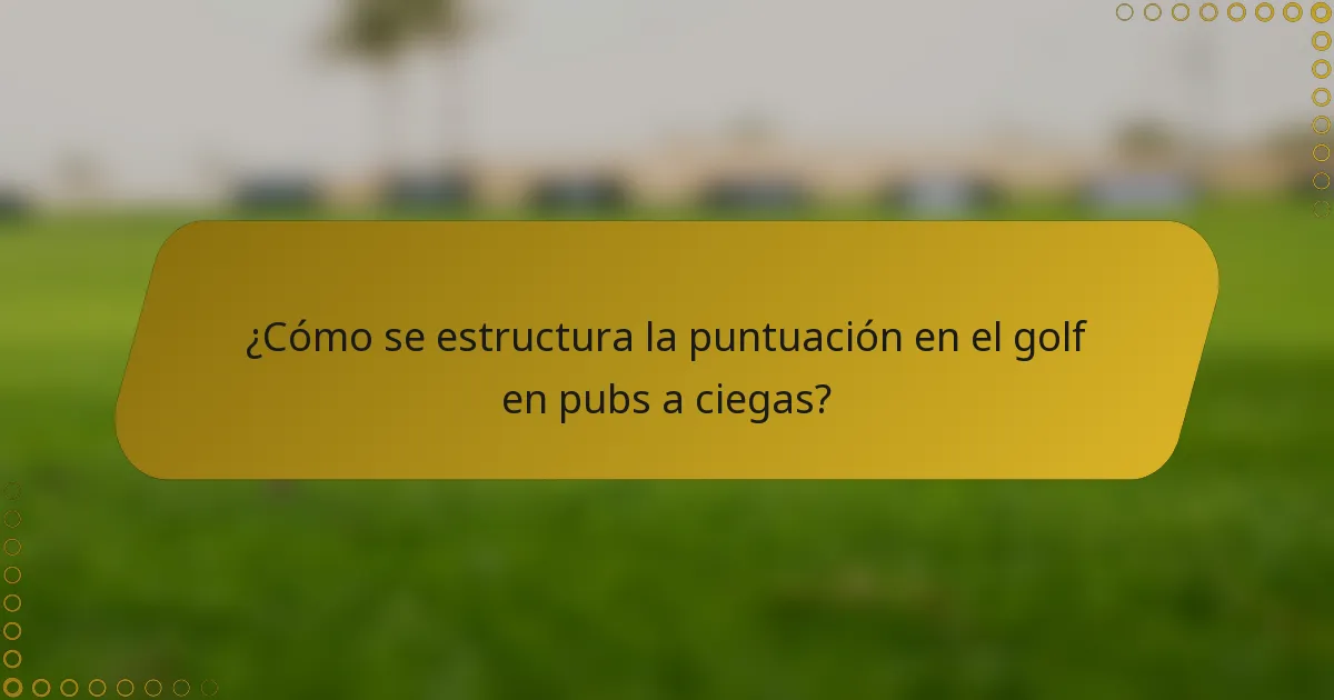 ¿Cómo se estructura la puntuación en el golf en pubs a ciegas?