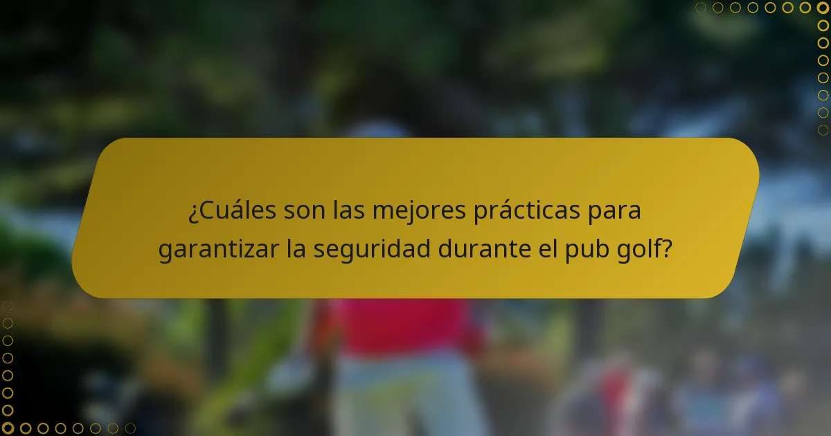 ¿Cuáles son las mejores prácticas para garantizar la seguridad durante el pub golf?