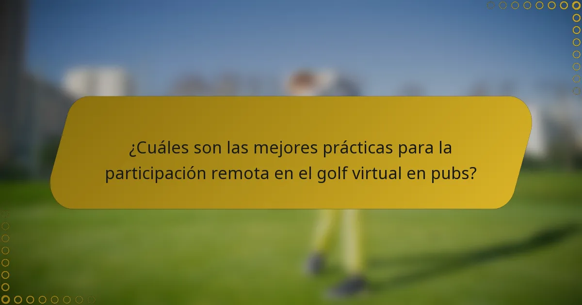 ¿Cuáles son las mejores prácticas para la participación remota en el golf virtual en pubs?