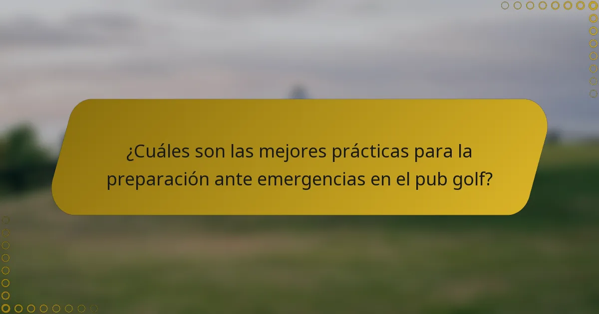 ¿Cuáles son las mejores prácticas para la preparación ante emergencias en el pub golf?