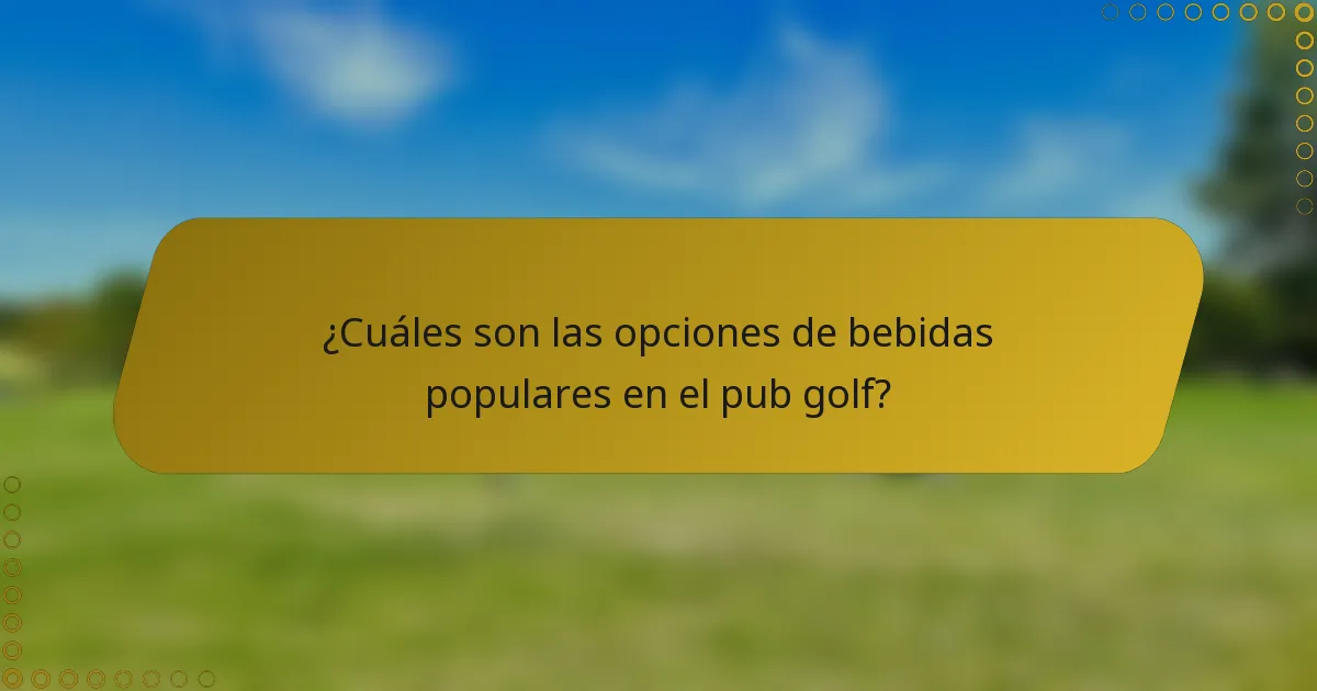 ¿Cuáles son las opciones de bebidas populares en el pub golf?