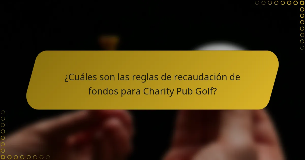 ¿Cuáles son las reglas de recaudación de fondos para Charity Pub Golf?