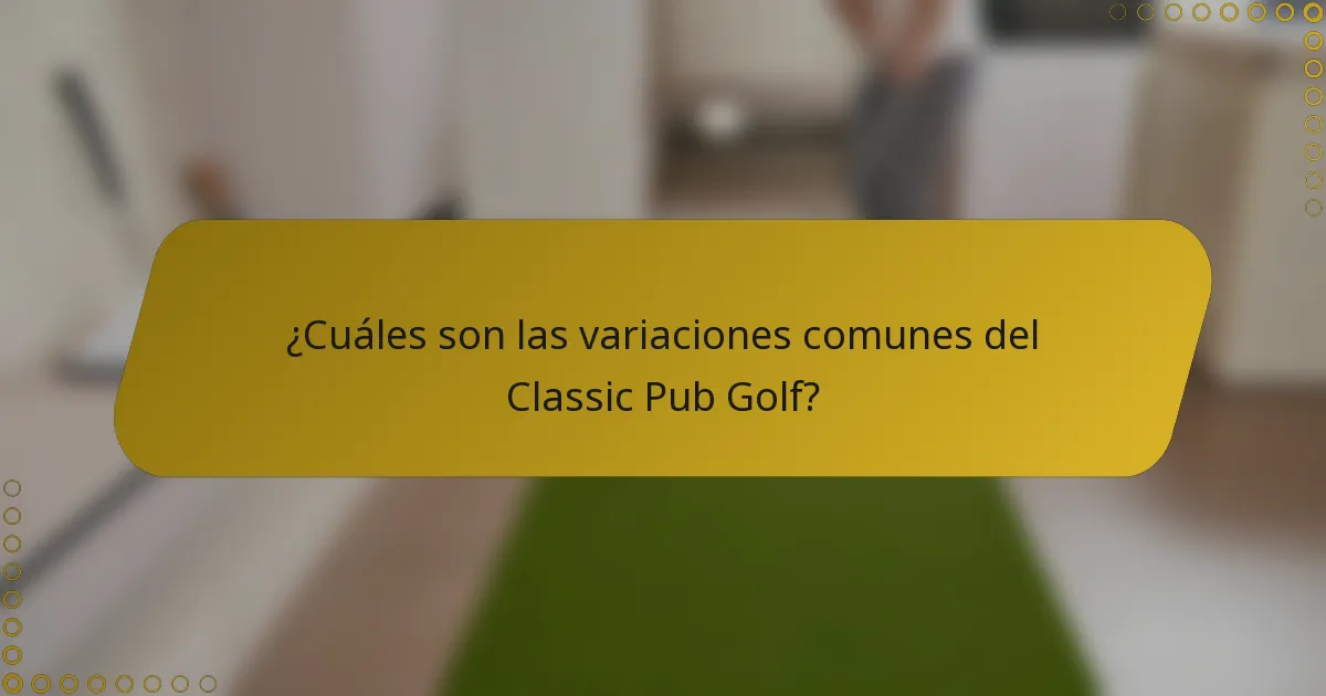 ¿Cuáles son las variaciones comunes del Classic Pub Golf?