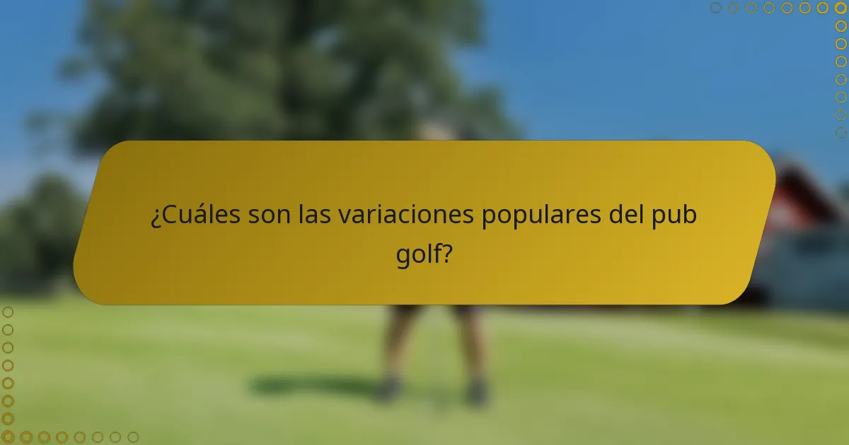 ¿Cuáles son las variaciones populares del pub golf?