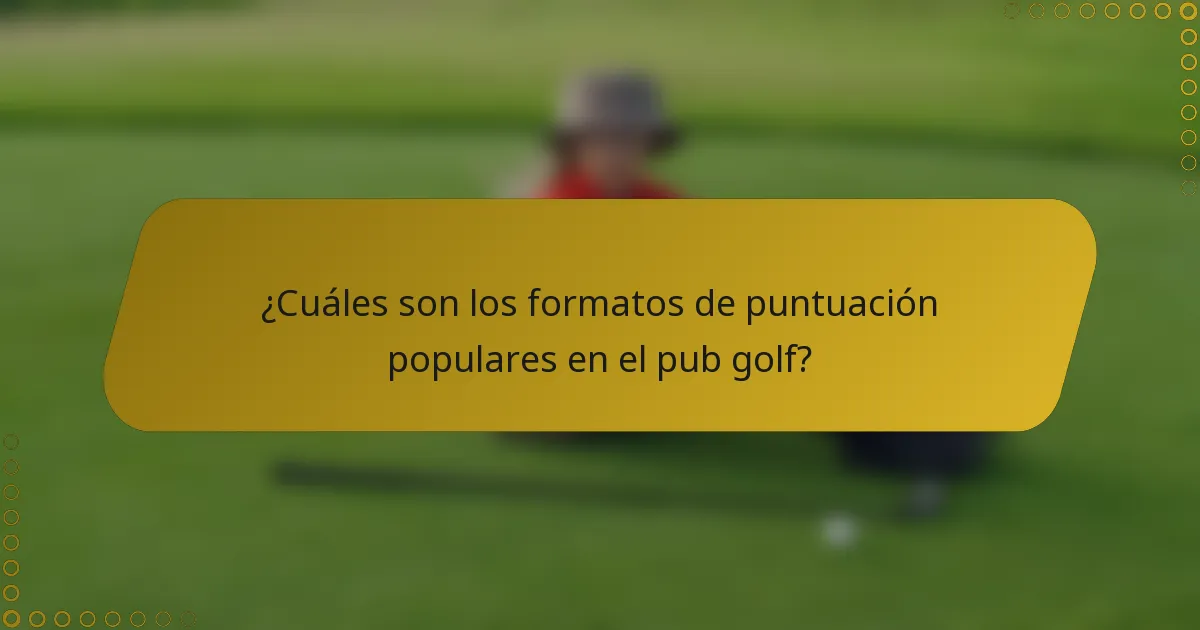 ¿Cuáles son los formatos de puntuación populares en el pub golf?