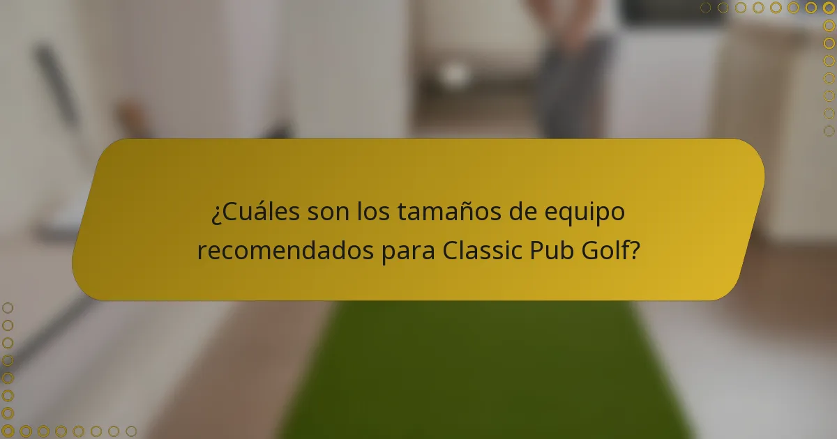 ¿Cuáles son los tamaños de equipo recomendados para Classic Pub Golf?