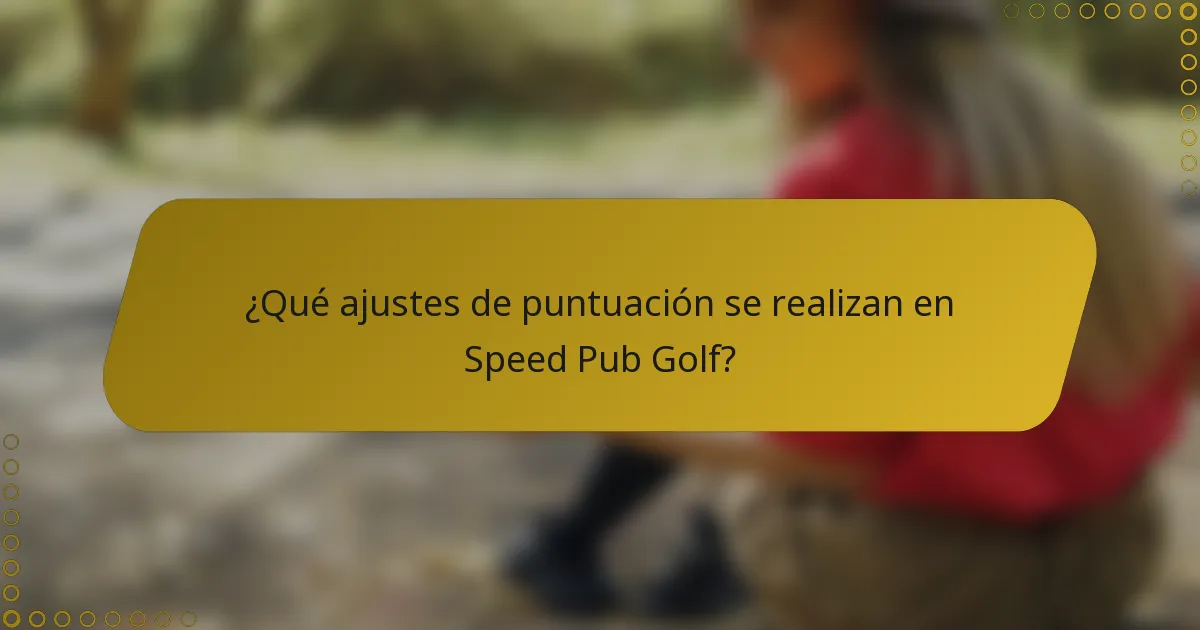 ¿Qué ajustes de puntuación se realizan en Speed Pub Golf?