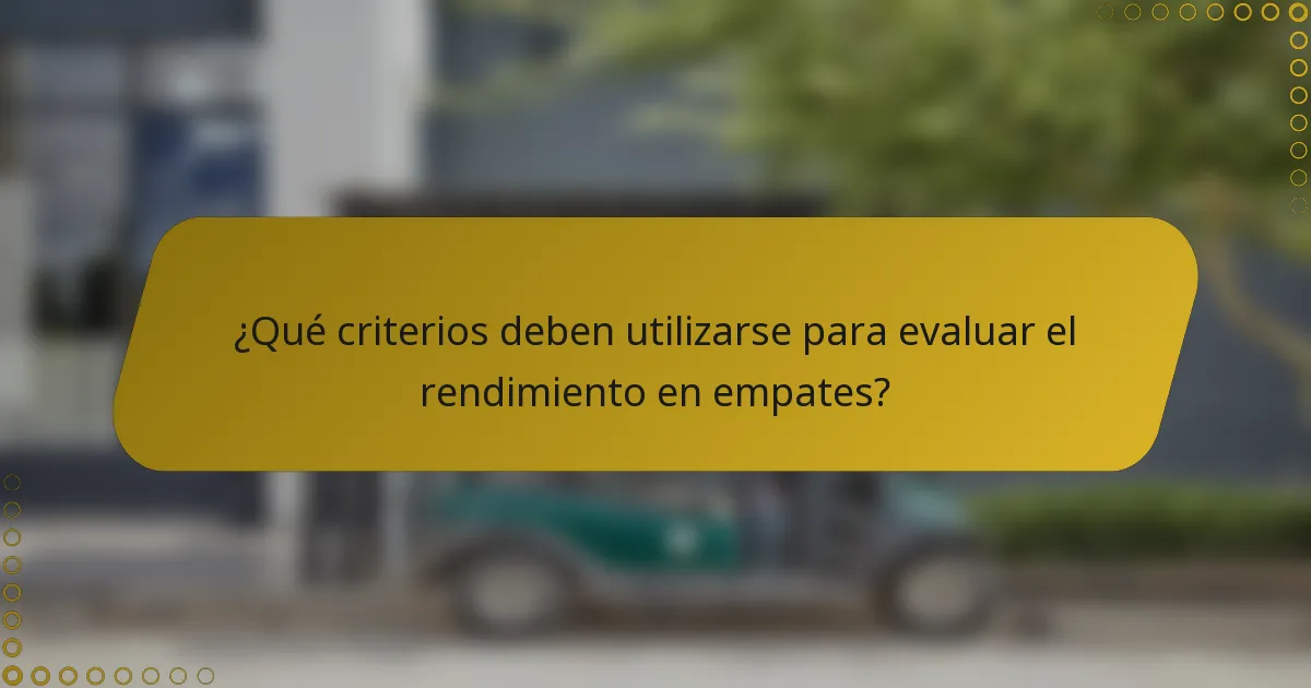 ¿Qué criterios deben utilizarse para evaluar el rendimiento en empates?