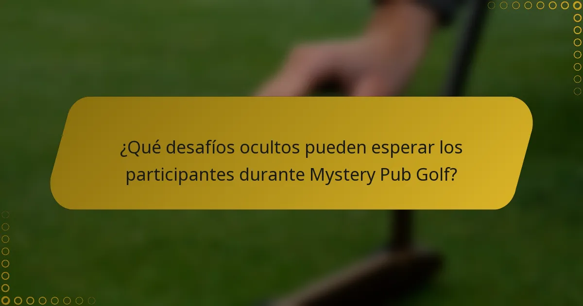 ¿Qué desafíos ocultos pueden esperar los participantes durante Mystery Pub Golf?