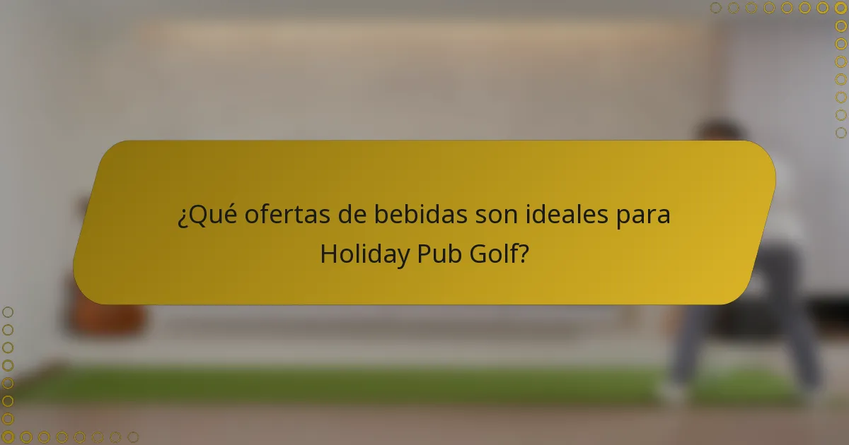 ¿Qué ofertas de bebidas son ideales para Holiday Pub Golf?