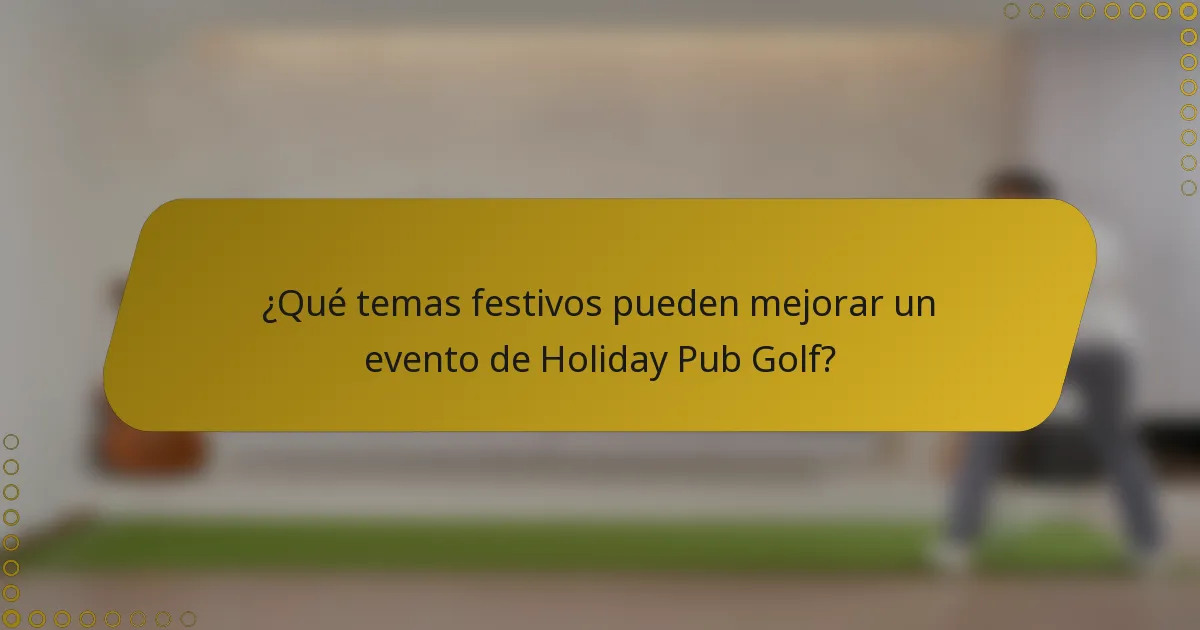 ¿Qué temas festivos pueden mejorar un evento de Holiday Pub Golf?